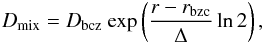 Mathematical equation: \begin{eqnarray} D_{\rm mix}=D_{\rm bcz}~{\exp} \left(\frac{r-r_{\rm bzc}}{\Delta} \ln2\right), \end{eqnarray}