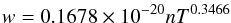 \begin{eqnarray} w = 0.1678 \times 10^{-20} n T^{0.3466} \end{eqnarray}