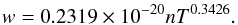 \begin{eqnarray} w = 0.2319 \times 10^{-20} n T^{0.3426}. \end{eqnarray}