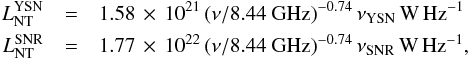 Mathematical equation: \begin{eqnarray*} L^{\rm YSN}_{\rm NT}&=&1.58\,\times\,10^{21}\,(\nu/8.44~{\rm GHz})^{-0.74}\,\nu_{\rm YSN}\,{\rm W\,Hz}^{-1}\\ L^{\rm SNR}_{\rm NT}&=&1.77\,\times\,10^{22}\,(\nu/8.44~{\rm GHz})^{-0.74}\,\nu_{\rm SNR}\,{\rm W\,Hz}^{-1}, \end{eqnarray*}