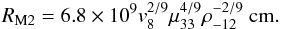 Mathematical equation: \begin{equation} R_{\rm M2}=6.8\times10^{9} v_8^{2/9} \mu_{33}^{4/9} \rho_{-12}^{-2/9}~{\rm cm}. \label{eq:rm2} \end{equation}