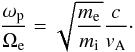 \begin{equation} \frac{\omega_{\rm p}}{\Omega_{\rm e}} = \sqrt{\frac{m_{\rm e}}{m_{\rm i}}}\frac{c}{v_{\rm A}}\cdot \end{equation}