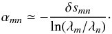 Mathematical equation: \begin{equation} \alpha_{mn} \simeq - \frac{\delta s_{mn}}{\ln(\lambda_m/\lambda_n)}\cdot \end{equation}