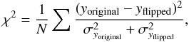 Mathematical equation: \begin{eqnarray} \chi^{2}=\frac{1}{N}\sum\frac{(y_\mathrm{original}-y_\mathrm{flipped})^{2}}{\sigma_{y_\mathrm{original}}^{2}+\sigma_{y_\mathrm{flipped}}^{2}} \label{chi-squared} , \end{eqnarray}