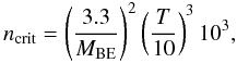 Mathematical equation: $$ n_{\rm crit} = \left(\frac{3.3}{M_{\rm BE}}\right)^{2} \left(\frac{T}{10}\right)^{3} 10^{3}, $$