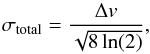 Mathematical equation: \begin{equation} \label{totalsig} \sigma\mathrm{_{total}}=\frac{\Delta v}{\sqrt{8\ln(2)}} , \end{equation}