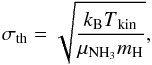 Mathematical equation: \begin{equation} \label{thsig} \sigma\mathrm{_{th}}=\sqrt{\frac{k\mathrm{_B}T\mathrm{_{kin}}}{\mu_\mathrm{{NH_3}}m\mathrm{_H}}} , \end{equation}