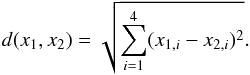 Mathematical equation: \begin{equation} d(x_1,x_2)=\sqrt{\sum_{i=1}^{4}(x_{1,i}-x_{2,i})^2} . \end{equation}
