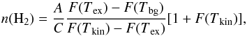 Mathematical equation: \begin{equation} n({\rm H}_2)=\frac{A}{C}\frac{F(T\mathrm{_{ex}})-F(T\mathrm{_{bg}})}{F(T\mathrm{_{kin}})-F(T\mathrm{_{ex}})}[1+F(T\mathrm{_{kin}})] , \end{equation}