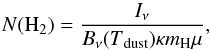 Mathematical equation: \begin{equation} N({\rm H}_2)=\frac{I_{\nu}}{B_{\nu}(T\mathrm{_{dust}})\kappa m\mathrm{_H\mu}} , \end{equation}