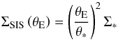 Mathematical equation: \begin{equation} \Sigma_{\rm SIS}\left (\theta_{\rm E}\right ) = \left (\dfrac{\theta_{\rm E}}{\theta_{\ast}}\right )^{2} \Sigma_{\ast} \label{eq_LCSstar_tE} \end{equation}