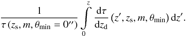 Mathematical equation: \begin{equation} \frac{1}{\tau\left (z_{\rm s},m,\theta_{\min} = 0''\right )} \int\limits_{0}^{z}\frac{{\rm d}\tau}{{\rm d}z_{\rm d}}\left (z', z_{\rm s},m,\theta_{\min}\right ) {\rm d}z'. \label{eq_cum_dist_wzd} \end{equation}
