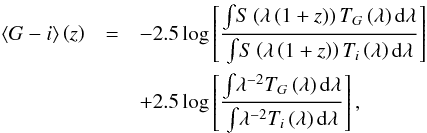 Mathematical equation: \appendix \setcounter{section}{1} \begin{eqnarray} \left <G-i\right >\left (z\right ) &=& -2.5 \log \left [\dfrac{\int\! S\left (\lambda \left (1 + z\right )\right ) T_{G}\left (\lambda\right ){\rm d}\lambda}{\int\! S\left (\lambda \left (1 + z\right )\right ) T_{i}\left (\lambda\right ) {\rm d}\lambda} \right ]\nonumber\\ &&+2.5 \log \left [\dfrac{\int\! \lambda^{-2} T_{G}\left (\lambda\right ){\rm d}\lambda}{\int\! \lambda^{-2} T_{i}\left (\lambda\right ){\rm d}\lambda} \right ], \end{eqnarray}