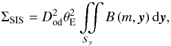 Mathematical equation: \begin{equation} \Sigma_{\rm SIS} = D_{\rm od}^{2} \theta_{\rm E}^{2}\iint\limits_{S_{y}} B\left (m,\vec{y}\right ) {\rm d}\vec{y}, \label{eq_def_LCS_SIS} \end{equation}