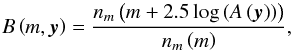 Mathematical equation: \begin{equation} B\left (m,\vec{y}\right ) = \dfrac{n_{m}\left (m + 2.5 \log\left (A\left (\vec{y}\right )\right )\right )}{n_{m}\left (m\right )}, \label{eq_def_Bias} \end{equation}