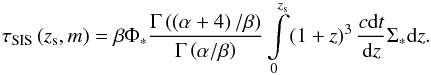 Mathematical equation: \begin{equation} \tau_{\rm SIS}\left (z_{\rm s},m\right ) = \beta\Phi_{\ast} \dfrac{\Gamma\left (\left (\alpha + 4\right )/\beta\right )}{\Gamma\left (\alpha/\beta\right )} \int\limits_{0}^{z_{\rm s}}\!\left (1+z\right )^{3} \frac{c{\rm d}t}{{\rm d}z} \Sigma_{\ast}{\rm d}z. \end{equation}