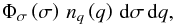 Mathematical equation: \begin{equation} \Phi_{\sigma}\left (\sigma\right ) \, n_{q}\left (q\right ) \, {\rm d}\sigma\,{\rm d}q, \label{eq_def_VDF_SIE} \end{equation}
