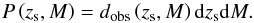 Mathematical equation: \begin{equation} P\left (z_{\rm s},M\right ) = d_{\rm obs}\left (z_{\rm s},M\right ) {\rm d}z_{\rm s}{\rm d}M. \end{equation}