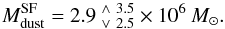Mathematical equation: \begin{equation} M^{\rm SF}_{\rm dust} = \Msun{\Vlim{\MCDmin}{\MCDave}{\MCDmax}}{6}. \end{equation}