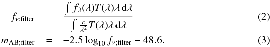 Mathematical equation: \begin{eqnarray} {f}_{\nu;\mathrm{filter}} &=& \frac{\int \spectrum{\lambda} \filter{\lambda} \lambda \, {\rm d}\lambda}{\int \frac{c}{\lambda^2}\filter{\lambda} \lambda \, {\rm d} \lambda} \label{eq:fnu} \\ {m}_{\mathrm{AB;filter}} &=& -2.5 \log_{10} f_{\nu;\mathrm{filter}} - 48.6 \label{eq_abmagnitudes} . \end{eqnarray}