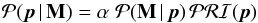 Mathematical equation: \begin{equation} \mathcal{P}(\vec{p}\,|\,\textbf{M})= \alpha\;\mathcal{P}(\textbf{M}\, |\,\vec{p})\,\mathcal{PRI}(\vec{p}) \end{equation}