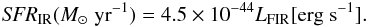 Mathematical equation: \begin{eqnarray} {\it SFR}_\mathrm{IR}(M_\odot\;\mathrm{yr}^{-1}) = 4.5\times10^{-44} L_\mathrm{FIR} [\mathrm{erg}\;\mathrm{s}^{-1}] \label{eq:convirsfr} . \end{eqnarray}