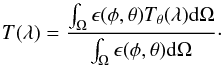 Mathematical equation: \appendix \setcounter{section}{1} \begin{equation} T(\lambda) = \frac{\int_{\Omega} \epsilon(\phi,\theta)T_\theta(\lambda){\rm d}\Omega}{\int_{\Omega} \epsilon(\phi,\theta){\rm d}\Omega}\cdot \label{eq_beam} \end{equation}