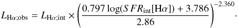 Mathematical equation: \appendix \setcounter{section}{3} \begin{equation} L_{\mathrm{H}\alpha;\mathrm{obs}} = L_{\mathrm{H}\alpha;\mathrm{int}}\times{\left(\frac{0.797\log (SFR_\mathrm{int}[{\rm H}\alpha]) + 3.786} {2.86}\right)}^{-2.360}\cdot \end{equation}
