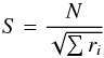 Mathematical equation: \begin{equation} \label{eq:bgs2n} S = \frac {N}{\sqrt{\sum{r_i}} } \end{equation}