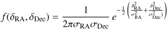 Mathematical equation: \begin{eqnarray*} f(\delta_{\rm RA},\delta_{\rm Dec}) = \frac{1}{2\pi\sigma_{\rm RA} \sigma_{\rm Dec}}\, e^{-\frac{1}{2}\,\left(\frac{\delta_{\rm RA}^{2}}{\sigma_{\rm RA}^{2}}+\frac{\delta_{\rm Dec}^{2}}{\sigma_{\rm Dec}^{2})}\right)} \end{eqnarray*}
