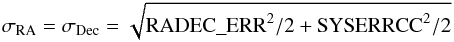Mathematical equation: \begin{eqnarray*} \sigma_{\rm RA}=\sigma_{\rm Dec}= \sqrt{\mathrm{RADEC\_ERR}^{2}/2+\mathrm{SYSERRCC}^{2}/2} \end{eqnarray*}