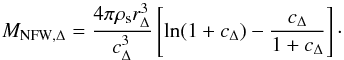 Mathematical equation: \begin{equation} \label{eq:nfwmass} M_{\rm NFW,\Delta}=\frac{4\pi\rho_{\rm s}r_{\rm \Delta}^3}{c_{\rm \Delta}^3}\left[\ln(1+c_{\rm \Delta})-\frac{c_{\rm \Delta}}{1+c_{\rm \Delta}}\right]\cdot \end{equation}