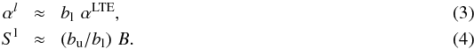 Mathematical equation: \begin{eqnarray} \alpha^l \!&\approx&\! b_{\rm l} \,\, \alpha^{\rm LTE}, \label{eq:extWien} \\ S^{\rm l} \!&\approx&\! (b_{\rm u}/b_{\rm l})\,\, B. \label{eq:SlineWien} \end{eqnarray}