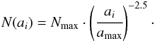 Mathematical equation: \appendix \setcounter{section}{1} \begin{equation} N(a_i) = N_\text{max} \cdot \left(\cfrac{a_i}{a_\text{max}}\right)^{-2.5}\label{glg:nai}\cdot \end{equation}
