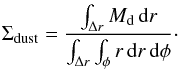 Mathematical equation: \appendix \setcounter{section}{1} \begin{equation} \Sigma_{\rm dust}= \frac{\int_{\Delta r} M_\text{d}\, {\rm d}r} {\int_{\Delta r} \int_\phi r\, {\rm d}r\, {\rm d}\phi}\cdot \label{glg:surface_density} \end{equation}