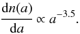 Mathematical equation: \begin{equation} \cfrac{\text{d}n(a)}{\text{d}a} \propto {a}^{-3.5}.\label{eq:grainsizedist} \end{equation}