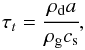 Mathematical equation: \begin{equation} \tau_{\it t} = \cfrac{\rho_\text{d} a}{\rho_\text{g} c_\text{s}}, \end{equation}