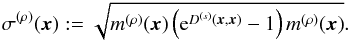Mathematical equation: \begin{eqnarray} \sigma^{(\rho)}(\vec{x}) := \sqrt{m^{(\rho)}(\vec{x})\left( \mathrm{e}^{D^{(s)}(\vec{x},\vec{x})} - 1 \right)m^{(\rho)}(\vec{x})}. \label{eq:uncertainty} \end{eqnarray}