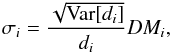 Mathematical equation: \begin{eqnarray} \sigma_i = \frac{\sqrt{\mathrm{Var}[d_i]}}{d_i} DM_i, \end{eqnarray}