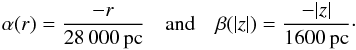 Mathematical equation: \begin{eqnarray} \alpha(r) = \frac{-r}{28\,000\,\mathrm{pc}}\quad \mathrm{and} \quad \beta(|z|) = \frac{-|z|}{1600\,\mathrm{pc}}\cdot \end{eqnarray}