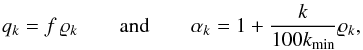 Mathematical equation: \appendix \setcounter{section}{1} \begin{eqnarray} q_k = f \,\varrho_k \qquad \mathrm{and} \qquad \alpha_k = 1 + \frac{k}{100 k_\mathrm{min}} \varrho_k, \end{eqnarray}