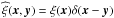 Mathematical equation: \hbox{$\widehat{\xi}(\vec{x},\vec{y}) = \xi(\vec{x})\delta(\vec{x}-\vec{y})$}