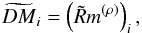 Mathematical equation: \appendix \setcounter{section}{4} \begin{eqnarray} \widetilde{DM}_i = \left(\tilde{R}m^{(\rho)}\right)_i, \end{eqnarray}