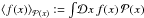 Mathematical equation: \hbox{$\left\langle f(x) \right\rangle_{\mathcal{P}(x)} := \int\!\mathcal{D}x\, f(x)\, \mathcal{P}(x)$}