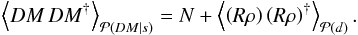 Mathematical equation: \begin{eqnarray} \left\langle DM\,DM^{\dagger} \right\rangle_{\mathcal{P}(DM|s)} = N+\left\langle \left(R\rho\right)\left(R\rho\right)^{\dagger} \right\rangle_{\mathcal{P}(d)}. \end{eqnarray}