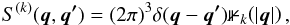 Mathematical equation: \begin{eqnarray} S^{(k)}(\vec{q},\vec{q'}) = (2 \pi)^3 \delta(\vec{q} - \vec{q'}) \mathbb{1}_k\!\left(|\vec{q}|\right), \end{eqnarray}