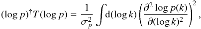 Mathematical equation: \begin{eqnarray} (\log p)^{\dagger} T (\log p) = \frac{1}{\sigma_p^2} \int\!\!\mathrm{d}(\log k) \left(\frac{\partial^2\log p(k)}{\partial (\log k)^2} \right)^2, \label{eq:smoothness-prior} \end{eqnarray}