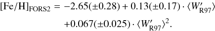 Mathematical equation: \begin{equation} \begin{array}{@{}ll} {\rm [Fe/H]}_{\rm FORS2} =&\!\!\!\! -2.65(\pm 0.28) + 0.13(\pm 0.17)\cdot \langle W'_{\rm R97}\rangle \\[2mm] &\!\!\!\! + 0.067(\pm 0.025)\cdot \langle W'_{\rm R97}\rangle ^2. \end{array} \label{eq:r97-d14} \end{equation}
