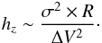 Mathematical equation: \begin{eqnarray} \label{eq_hz1} h_{ z} \sim \frac{\sigma^{2}\times R}{\Delta V^{2}}\cdot \end{eqnarray}