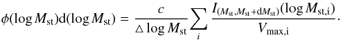 Mathematical equation: \begin{eqnarray} \mathrm{\phi (\log \mathit{M_{\rm st}}) {\rm d}(\log \mathit{M_{\rm st}})} = \frac{c}{\triangle \log M_{\rm st}} \mathrm{\sum_\mathit{i} \frac{\mathit{I}_{(\mathit{M}_{\rm st},\mathit{M}_{\rm st}+{\rm d}\mathit{M}_{\rm st})} (\log \mathit{M}_{{\rm st},i})}{{\mathit{V}_{\max,i}}}} \cdot \end{eqnarray}